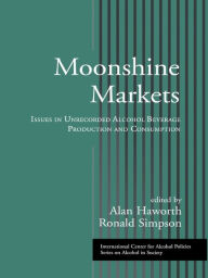 Title: Moonshine Markets: Issues in Unrecorded Alcohol Beverage Production and Consumption / Edition 1, Author: Alan Haworth