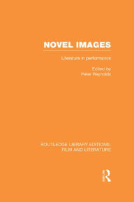 Title: Novel Images: Literature in Performance, Author: Peter Reynolds