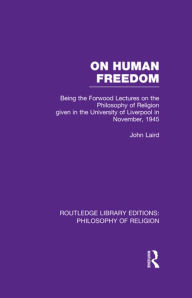 Title: On Human Freedom: Being the Forwood Lectures on the Philosophy of Religion given in the University of Liverpool in November, 1945, Author: John Laird