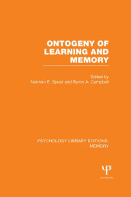 Title: Ontogeny of Learning and Memory (PLE: Memory) / Edition 1, Author: Norman E. Spear