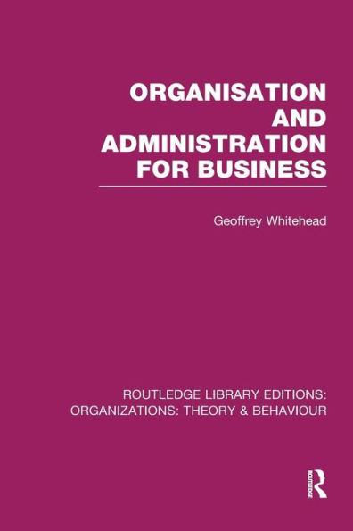 Organisation and Administration for Business (RLE: Organizations) / Edition 1