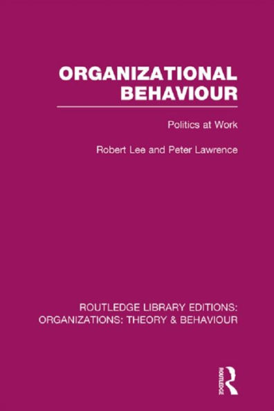 Organizational Behaviour (RLE: Organizations): Politics at Work / Edition 1