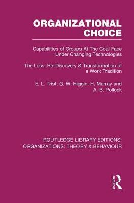 Organizational Choice (RLE: Organizations): Capabilities of Groups at the Coal Face Under Changing Technologies