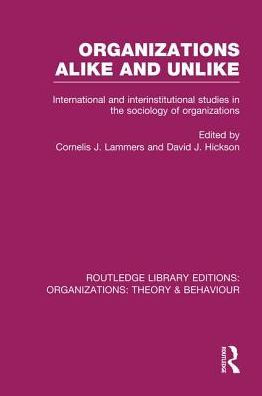 Organizations Alike and Unlike (RLE: Organizations): International Inter-Institutional Studies the Sociology of