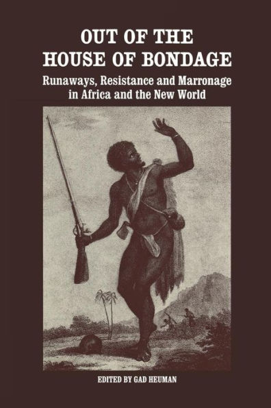 Out of the House Bondage: Runaways, Resistance and Marronage Africa New World