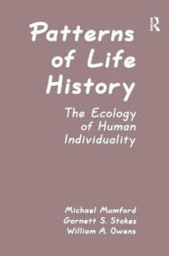 Title: Patterns of Life History: The Ecology of Human Individuality, Author: Michael D. Mumford