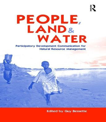 People, Land and Water: Participatory Development Communication for Natural Resource Management