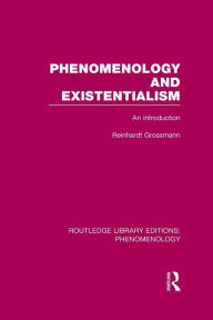 Title: Phenomenology and Existentialism: An Introduction / Edition 1, Author: Reinhardt Grossmann
