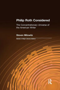 Title: Philip Roth Considered: The Concentrationary Universe of the American Writer, Author: Steven Milowitz