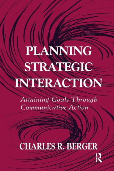 Planning Strategic Interaction: Attaining Goals Through Communicative Action / Edition 1