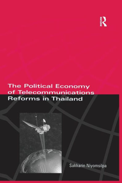 The Political Economy of Telecommunicatons Reforms in Thailand / Edition 1
