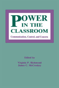 Title: Power in the Classroom: Communication, Control, and Concern / Edition 1, Author: Virginia P. Richmond