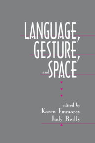 Title: Language, Gesture, and Space / Edition 1, Author: Karen Emmorey