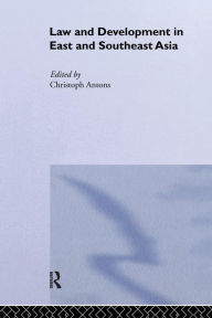 Title: Law and Development in East and South-East Asia / Edition 1, Author: Christoph Antons
