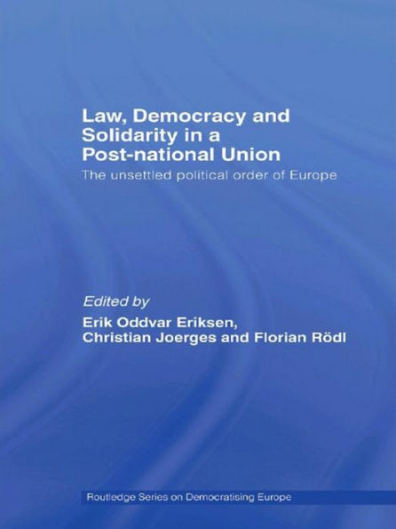 Law, Democracy and Solidarity a Post-national Union: The unsettled political order of Europe