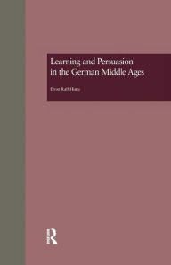 Title: Learning and Persuasion in the German Middle Ages: The Call to Judgment, Author: Ernst Ralf Hintz