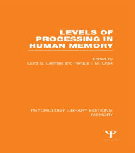 Title: Levels of Processing in Human Memory (PLE: Memory) / Edition 1, Author: Laird S. Cermak