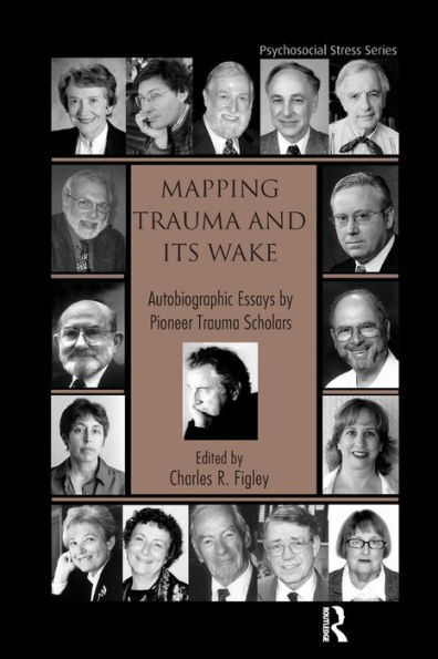 Mapping Trauma and Its Wake: Autobiographic Essays by Pioneer Trauma Scholars / Edition 1