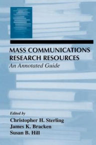 Title: Mass Communications Research Resources: An Annotated Guide, Author: Christopher H. Sterling