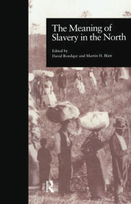 Title: The Meaning of Slavery in the North, Author: Martin H. Blatt