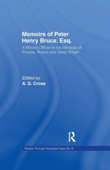 Memoirs of Peter Henry Bruce, Esq., a Military Officer the Services Prussia, Russia & Great Britain, Containing an Account His Travels Germany, Russia, Tartary, Turkey, West Indies Etc: As Also Several Very Interesting Private Anecdotes