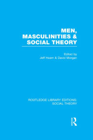 Title: Men, Masculinities and Social Theory (RLE Social Theory), Author: Jeff Hearn