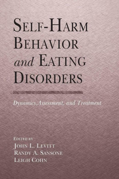 Self-Harm Behavior and Eating Disorders: Dynamics, Assessment, and Treatment / Edition 1