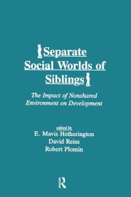 Title: Separate Social Worlds of Siblings: The Impact of Nonshared Environment on Development, Author: E. Mavis Hetherington