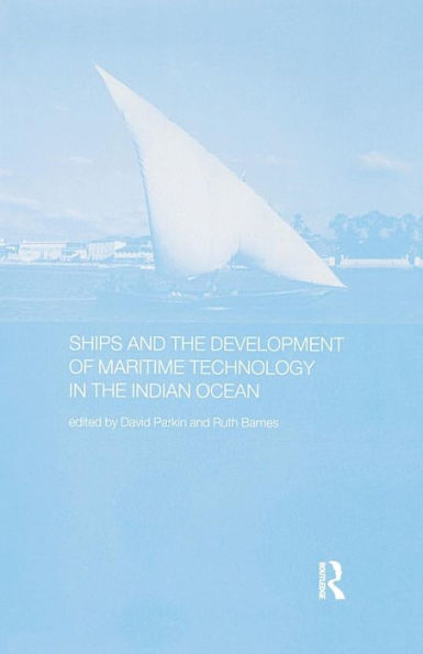 Ships and the Development of Maritime Technology on the Indian Ocean / Edition 1