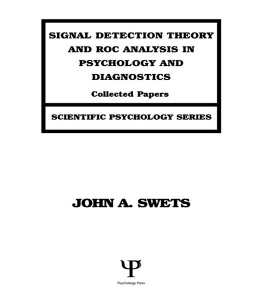 Signal Detection Theory and ROC Analysis in Psychology and Diagnostics: Collected Papers / Edition 1