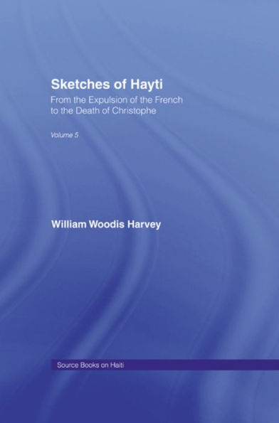 Sketches of Hayti: From the Expulsion of the French to the Death of Christophe