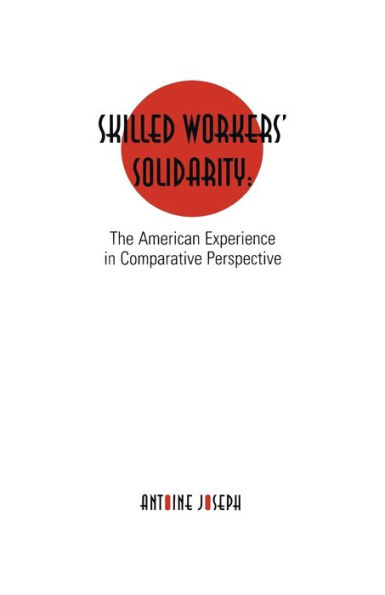 Skilled Workers' Solidarity: The American Experience Comparative Perspective