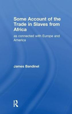 Some Account of the Trade Slaves from Africa as Connected with Europe