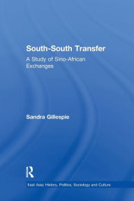 Title: South-South Transfer: A Study of Sino-African Exchanges, Author: Sandra Gillespie