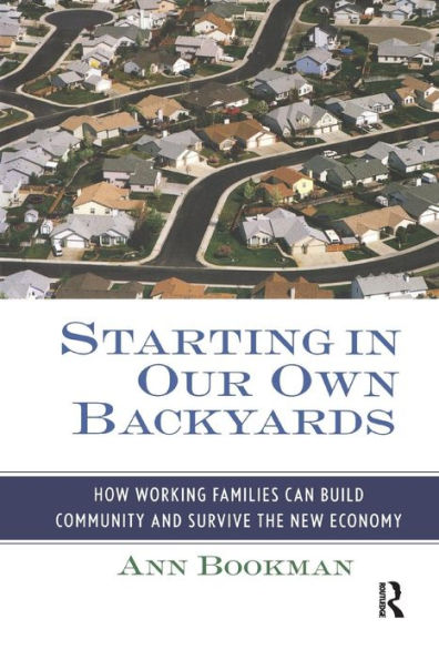 Starting in Our Own Backyards: How Working Families Can Build Community and Survive the New Economy / Edition 1