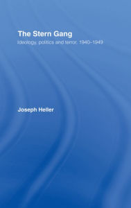 Title: The Stern Gang: Ideology, Politics and Terror, 1940-1949, Author: Joseph Heller