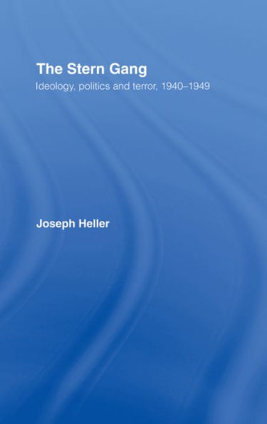 The Stern Gang: Ideology, Politics and Terror, 1940-1949