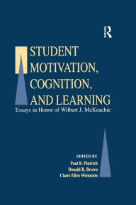 Title: Student Motivation, Cognition, and Learning: Essays in Honor of Wilbert J. Mckeachie / Edition 1, Author: Paul R. Pintrich