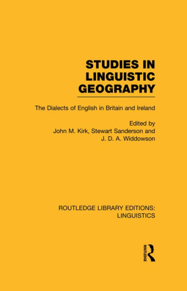 Studies in Linguistic Geography (RLE Linguistics D: English Linguistics): The Dialects of English in Britain and Ireland