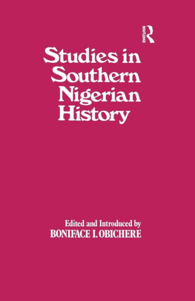 Studies Southern Nigerian History: A Festschrift for Joseph Christopher Okwudili Anene 1918-68