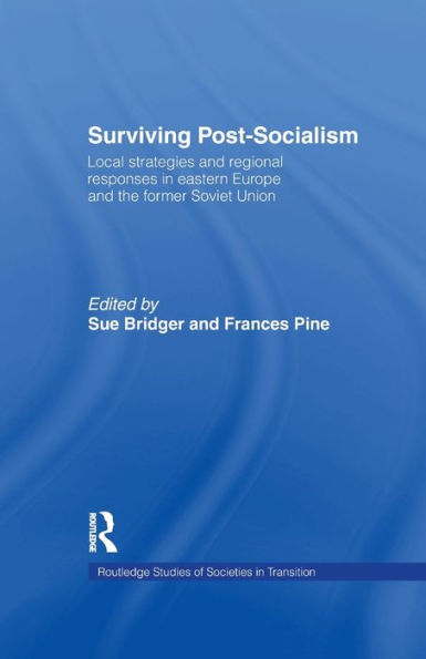 Surviving Post-Socialism: Local Strategies and Regional Responses Eastern Europe the Former Soviet Union