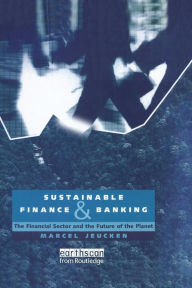 Title: Sustainable Finance and Banking: The Financial Sector and the Future of the Planet / Edition 1, Author: Marcel Jeucken