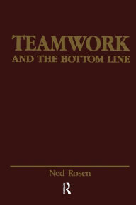 Title: Teamwork and the Bottom Line: Groups Make A Difference / Edition 1, Author: Ned Rosen