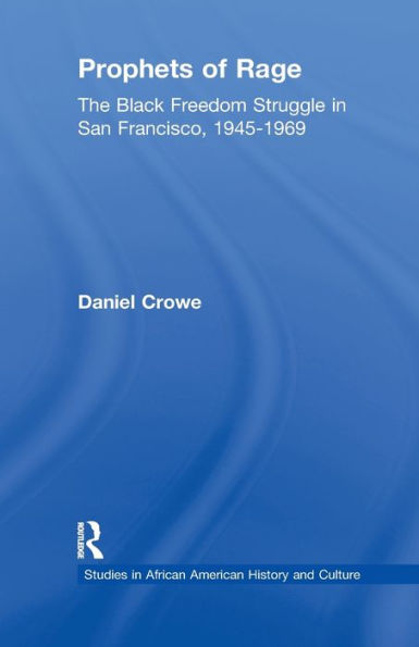 Prophets of Rage: The Black Freedom Struggle in San Francisco, 1945-1969