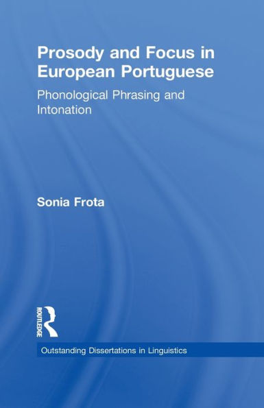 Prosody and Focus European Portuguese: Phonological Phrasing Intonation