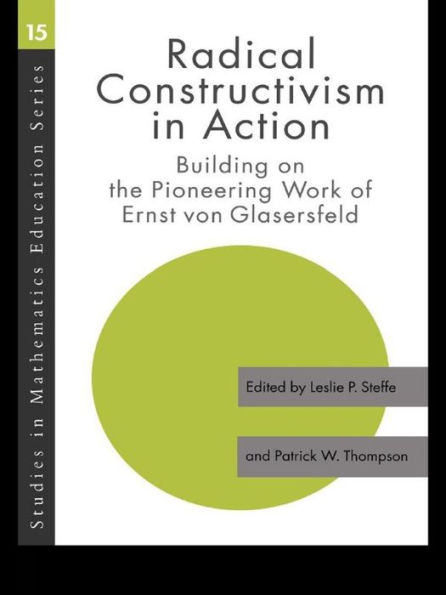 Radical Constructivism Action: Building on the Pioneering Work of Ernst von Glasersfeld