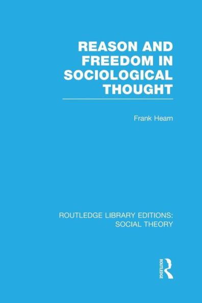 Reason and Freedom Sociological Thought (RLE Social Theory)