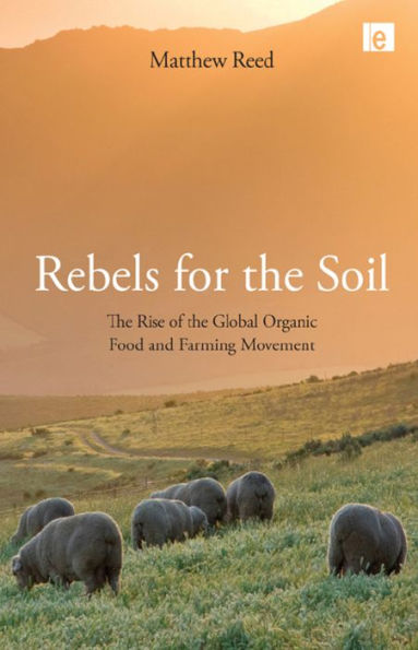Rebels for the Soil: Rise of Global Organic Food and Farming Movement