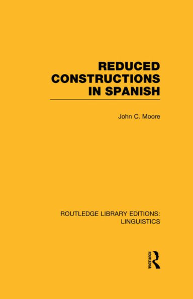 Reduced Constructions Spanish (RLE Linguistics E: Indo-European Linguistics)