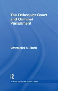 Title: The Rehnquist Court and Criminal Punishment, Author: Christopher E. Smith